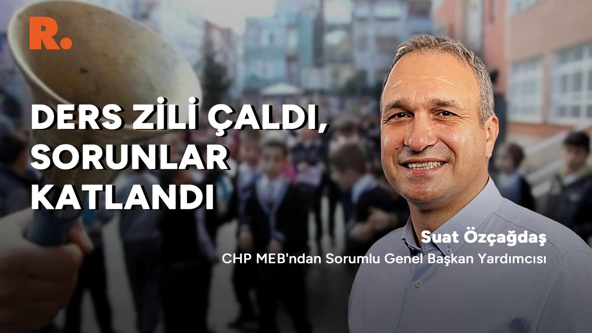 Ders zili çaldı, sorunlar katlandı: Suat Özçağdaş değerlendirdi