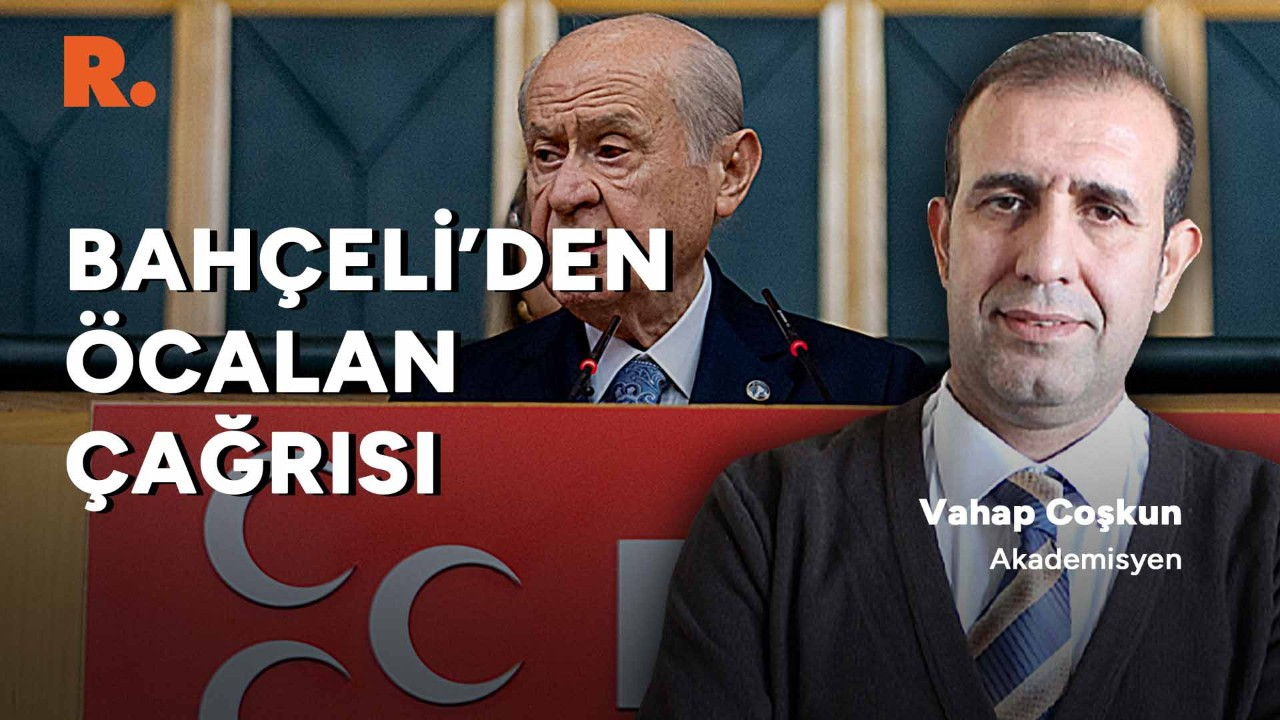 Bahçeli'nin Öcalan çağrısı ne anlama geliyor? Vahap Coşkun yorumluyor