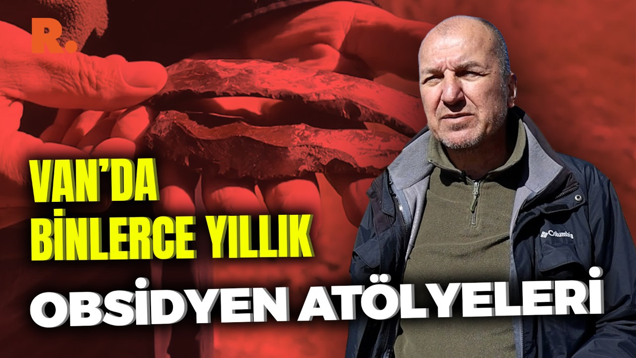 Van’da binlerce yıllık obsidyen atölyeleri