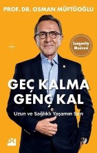 Geç Kalma Genç Kal - Uzun ve Sağlıklı Yaşamın Sırrı