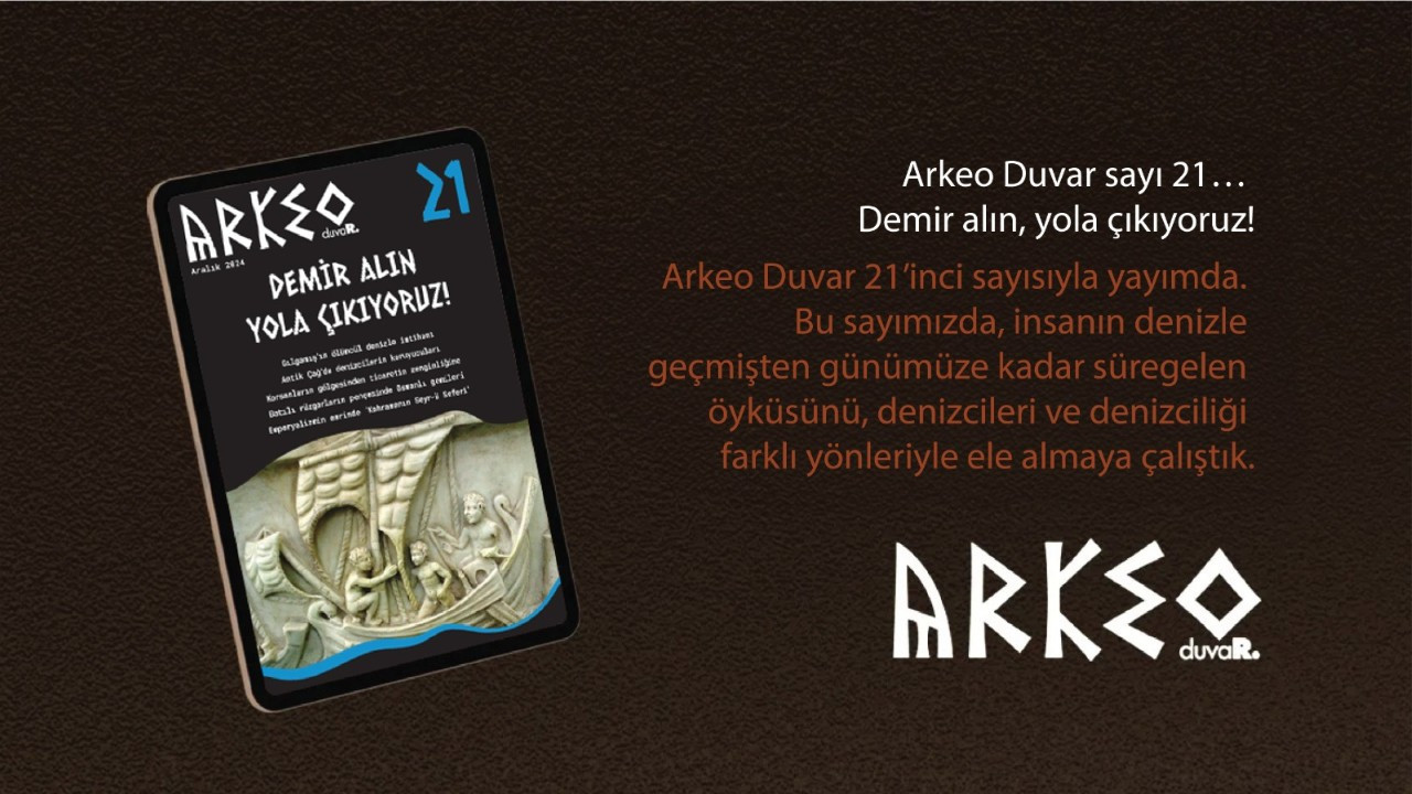 Arkeo Duvar sayı 21… Demir alın, yola çıkıyoruz!