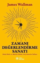 Zamanı Değerlendirme SanatıDolu Dolu ve Mutlu Günler Geçirmenin Yolları